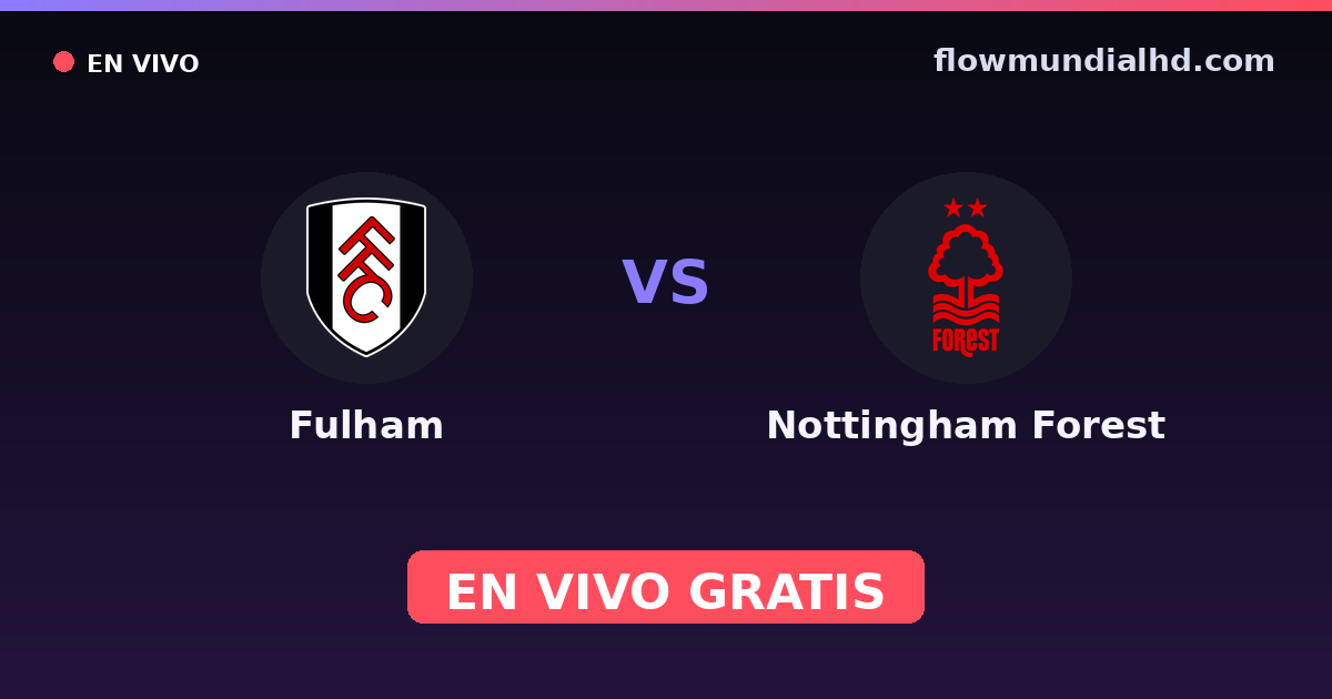 Fulham vs Nottingham Forest — Amistosos de clubes, Premier League · historial y dónde ver en vivo gratis en FlowMundial HD