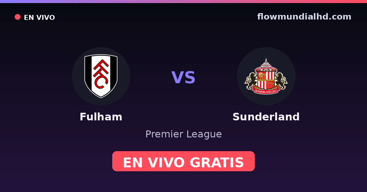 Fulham vs Sunderland — Premier League · historial y dónde ver en vivo gratis en FlowMundial HD