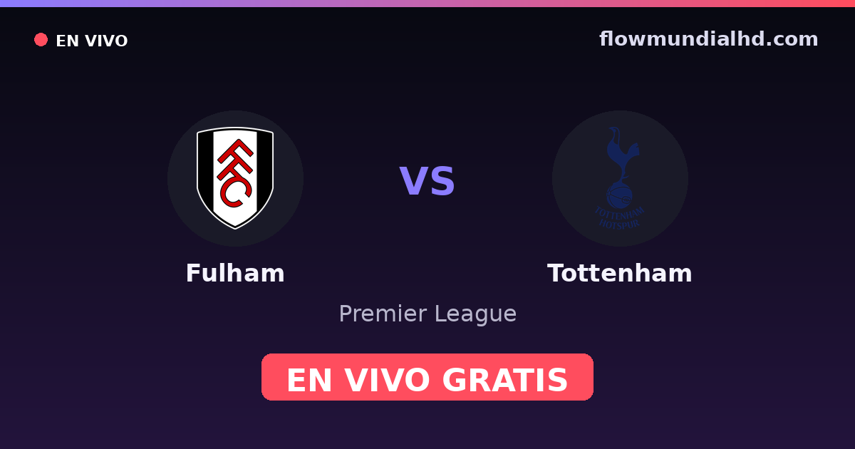 Fulham vs Tottenham — Premier League · historial y dónde ver en vivo gratis en FlowMundial HD