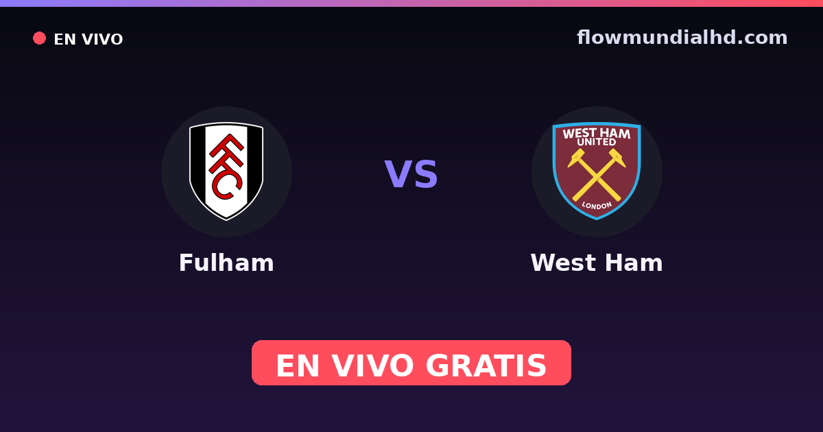 Fulham vs West Ham — EFL Cup, Premier League · historial y dónde ver en vivo gratis en FlowMundial HD
