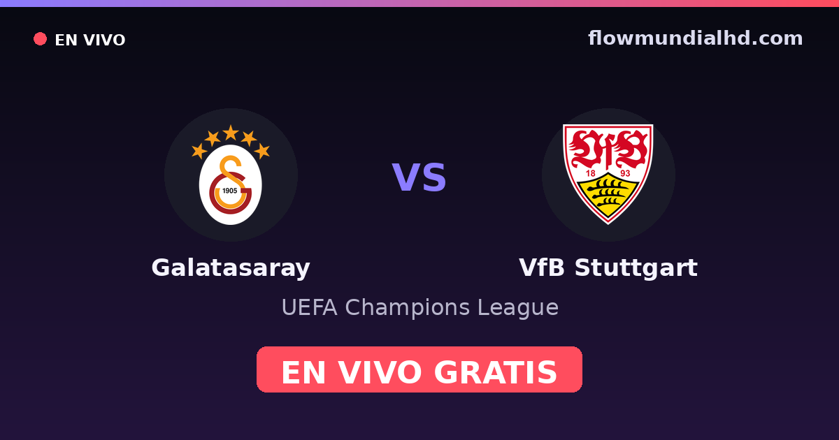 Galatasaray vs VfB Stuttgart — UEFA Champions League · historial y dónde ver en vivo gratis en FlowMundial HD