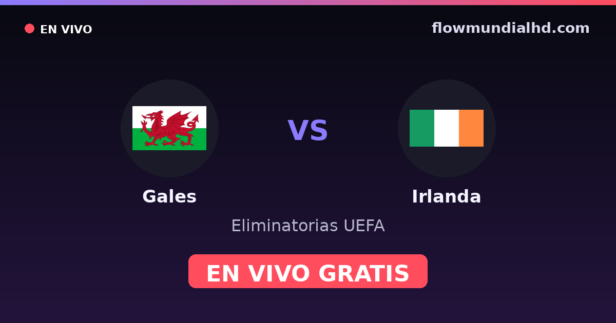 País de Gales vs Irlanda — Eliminatorias UEFA, UEFA Nations League · histórico e onde assistir ao vivo grátis na FlowMundial HD