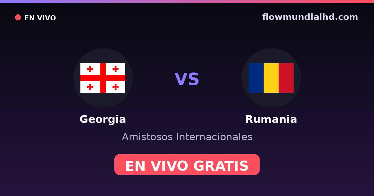 Georgia vs Rumania — Amistosos Internacionales · historial y dónde ver en vivo gratis en FlowMundial HD