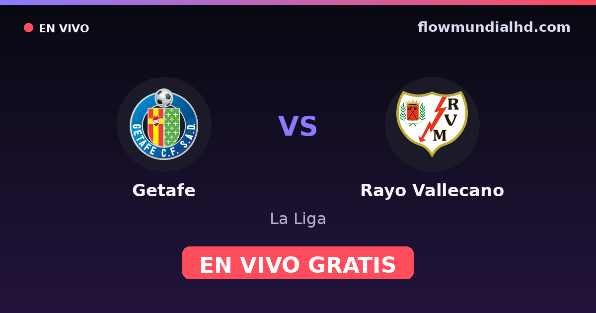 Getafe vs Rayo Vallecano — La Liga · historial y dónde ver en vivo gratis en FlowMundial HD