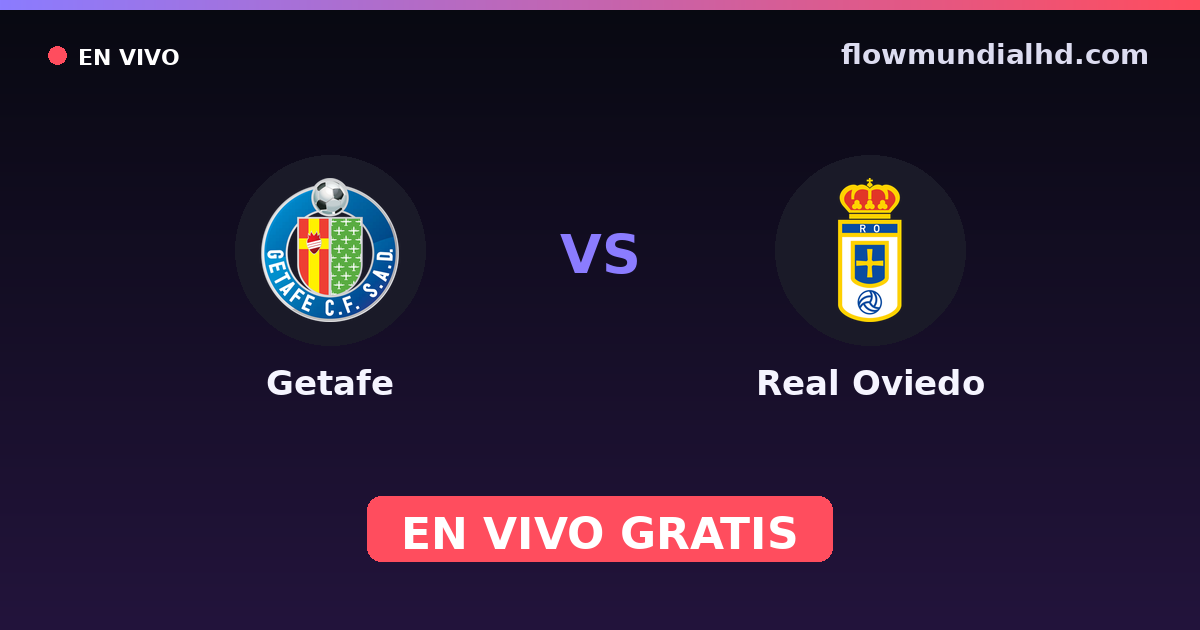 Getafe vs Real Oviedo — Amistosos de clubes, La Liga · historial y dónde ver en vivo gratis en FlowMundial HD