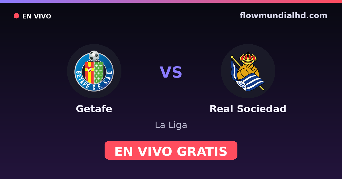 Getafe vs Real Sociedad — La Liga · historial y dónde ver en vivo gratis en FlowMundial HD