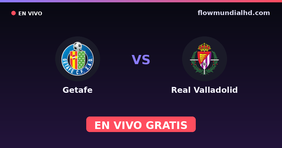 Getafe vs Real Valladolid — Amistosos de clubes, La Liga · historial y dónde ver en vivo gratis en FlowMundial HD
