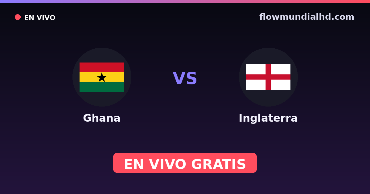 Ghana vs Inglaterra — Mundial · historial y dónde ver en vivo gratis en FlowMundial HD