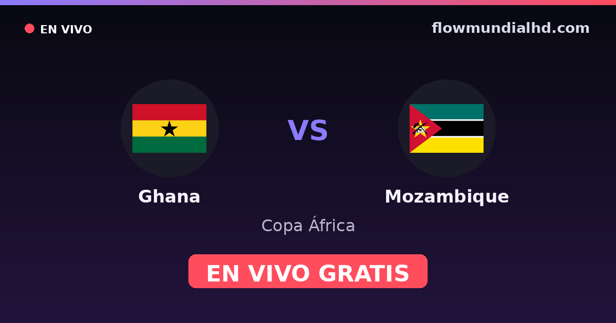 Ghana vs Mozambique — Copa África, Clasificación Copa África · historial y dónde ver en vivo gratis en FlowMundial HD