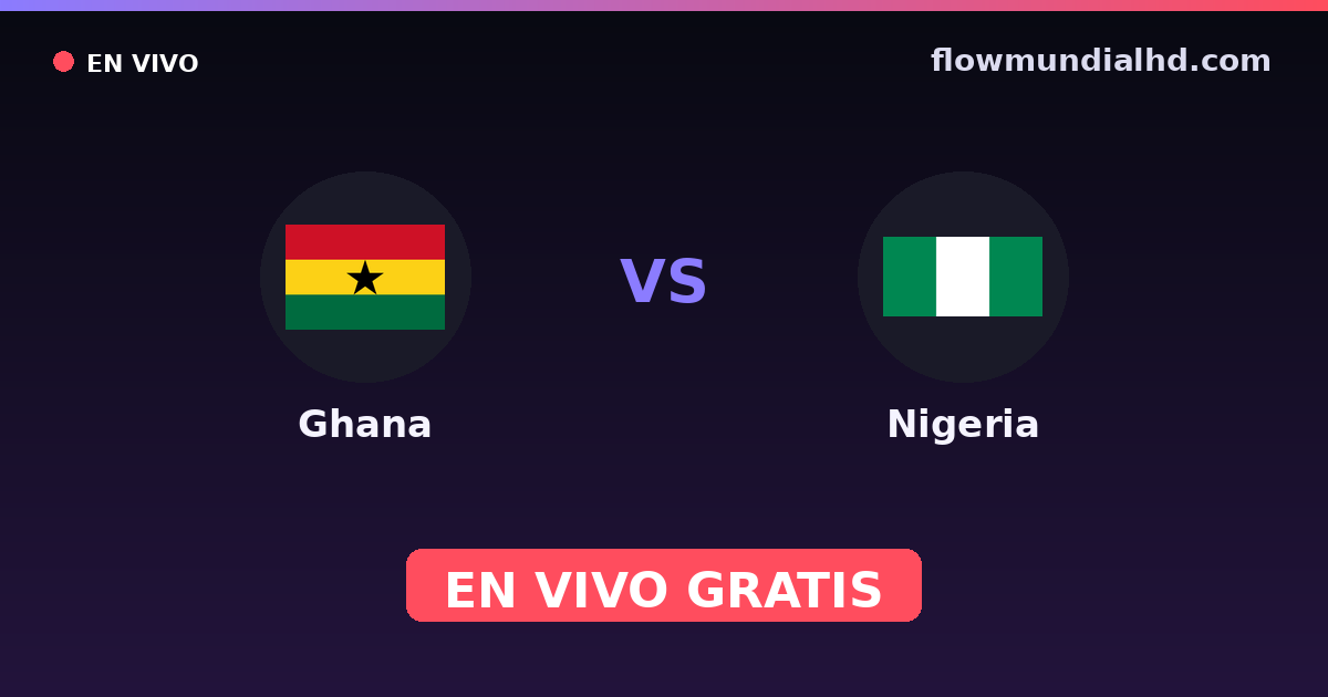 Ghana vs Nigeria — Unity Cup, World Cup Qual. CAF · historial y dónde ver en vivo gratis en FlowMundial HD