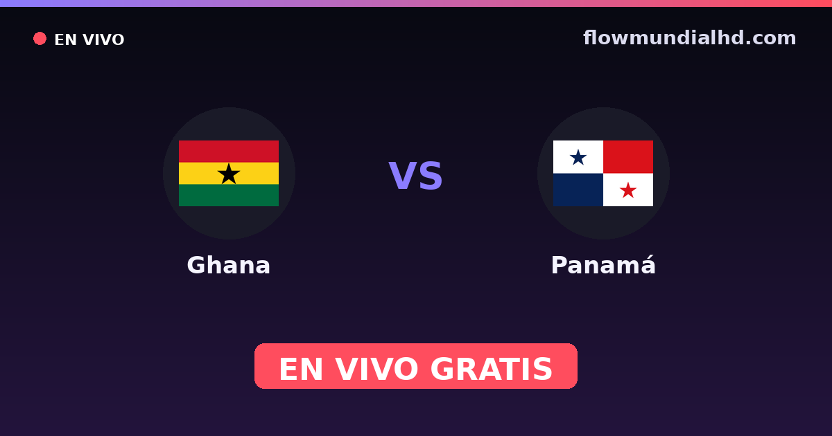Ghana vs Panamá — Mundial · historial y dónde ver en vivo gratis en FlowMundial HD