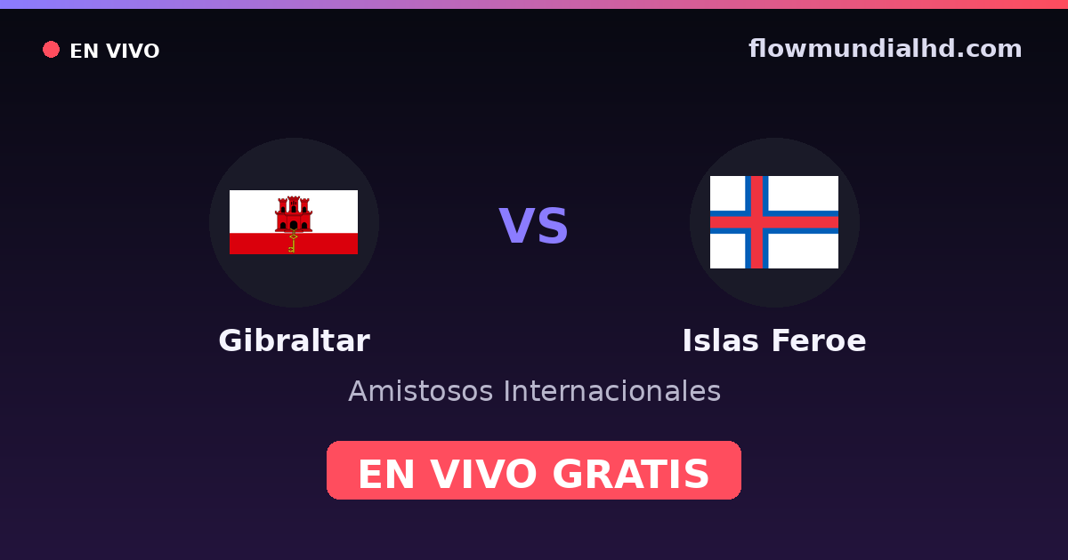 Gibraltar vs Ilhas Faroé — Amistosos Internacionais, Eliminatorias UEFA · histórico e onde assistir ao vivo grátis na FlowMundial HD