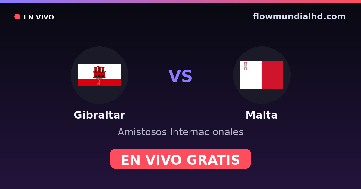 Gibraltar vs Malta — Internationale Freundschaftsspiele · Bilanz und wo man live und kostenlos zusehen kann auf FlowMundial HD