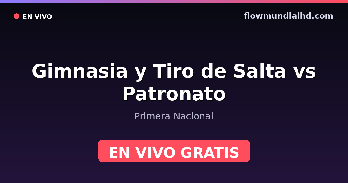 Gimnasia y Tiro de Salta vs Patronato — Primera Nacional · historique et où regarder en direct gratuitement sur FlowMundial HD