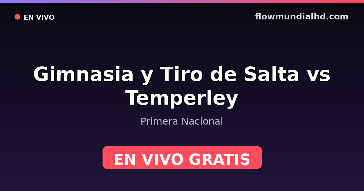 Gimnasia y Tiro de Salta vs Temperley — Primera Nacional · historial y dónde ver en vivo gratis en FlowMundial HD