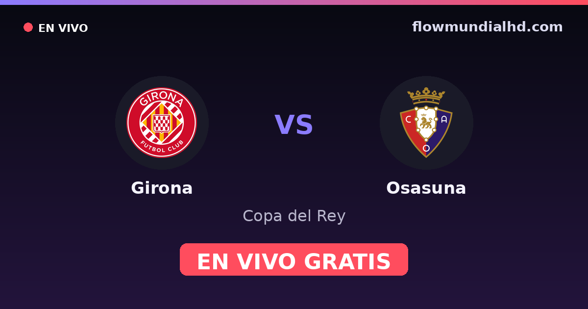 Girona vs Osasuna — Copa del Rey, La Liga · head-to-head and where to watch live free on FlowMundial HD