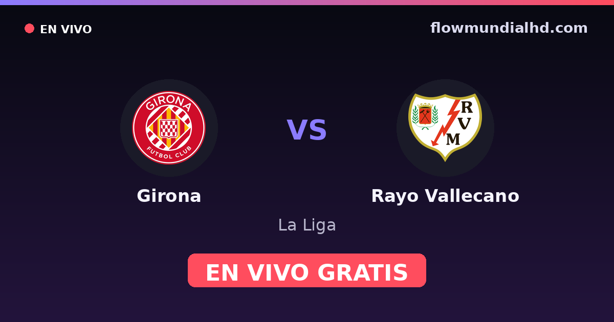 Girona vs Rayo Vallecano — La Liga · historial y dónde ver en vivo gratis en FlowMundial HD