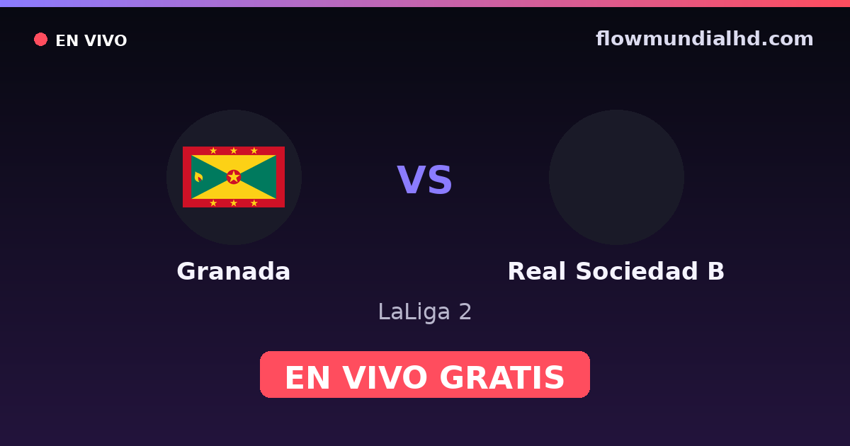 Grenade vs Real Sociedad B — LaLiga 2 · historique et où regarder en direct gratuitement sur FlowMundial HD