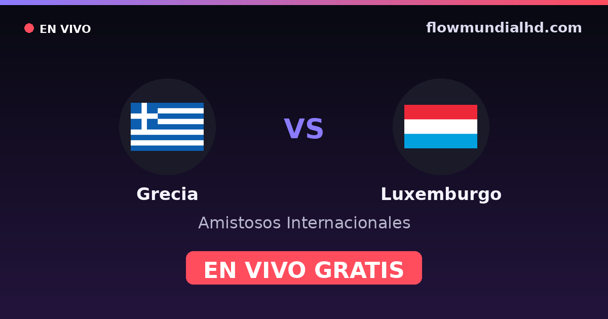 Grecia vs Luxemburgo — Amistosos Internacionales, Eliminatorias UEFA · historial y dónde ver en vivo gratis en FlowMundial HD