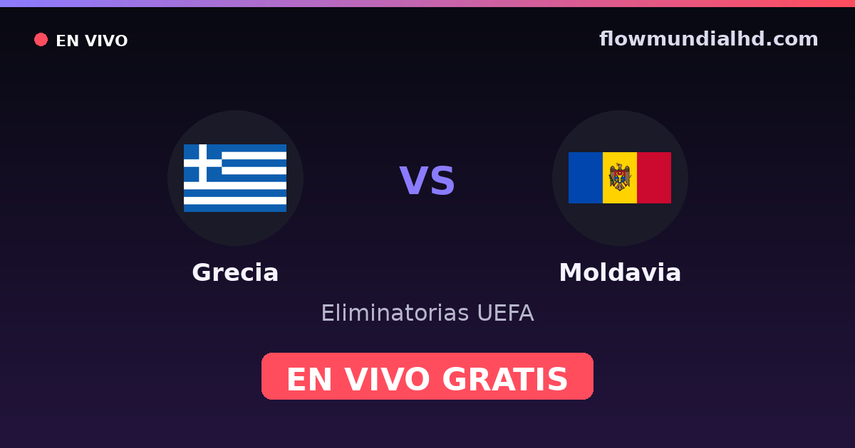 Grecia vs Moldavia — Eliminatorias UEFA, UEFA Nations League · historial y dónde ver en vivo gratis en FlowMundial HD