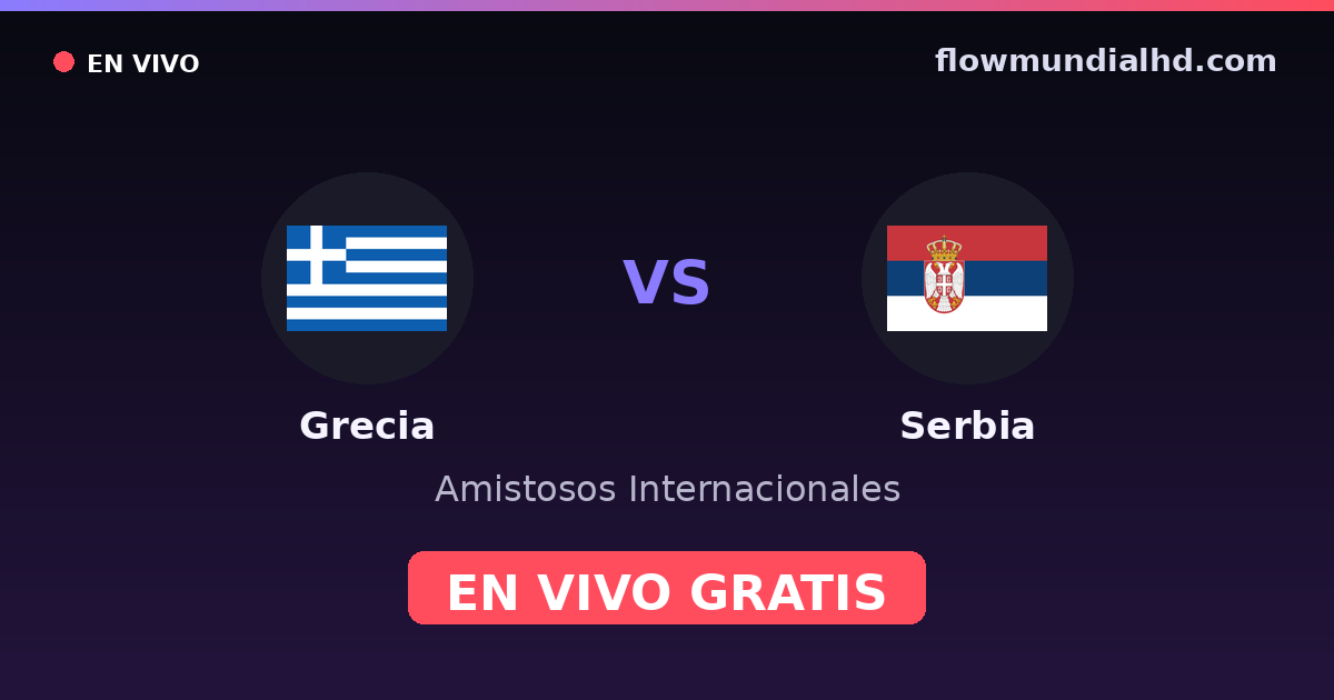Grecia vs Serbia — Amistosos Internacionales, UEFA Nations League · historial y dónde ver en vivo gratis en FlowMundial HD