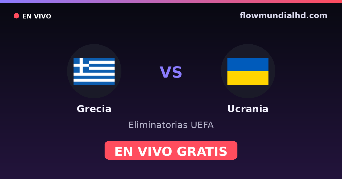 Grecia vs Ucrania — Eliminatorias UEFA · historial y dónde ver en vivo gratis en FlowMundial HD