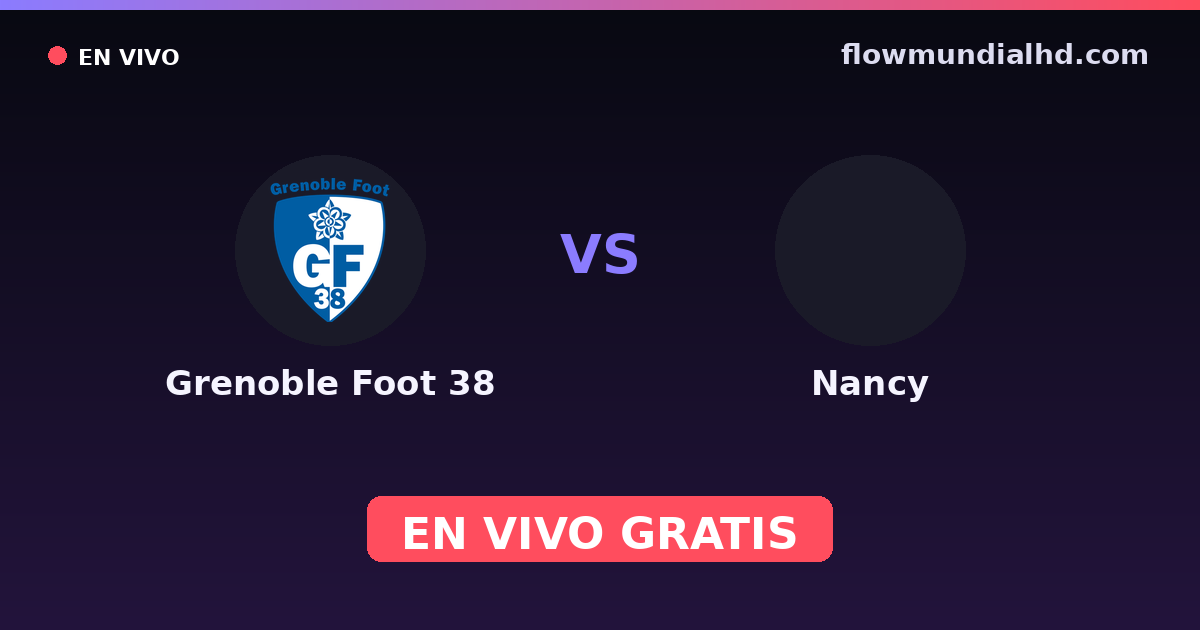 Grenoble Foot 38 vs Nancy — Coupe de France, Ligue 2 · historial y dónde ver en vivo gratis en FlowMundial HD