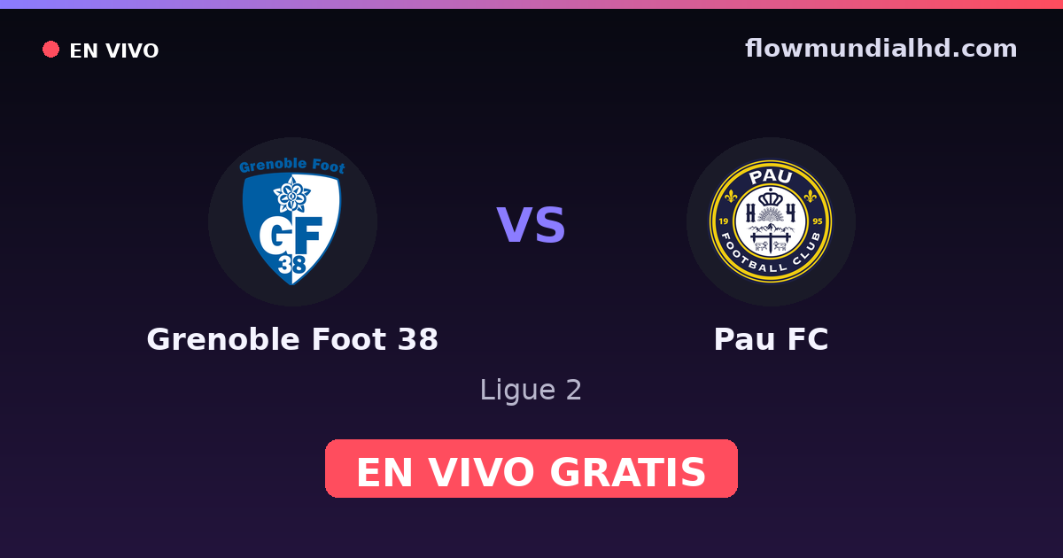 Grenoble Foot 38 vs Pau FC — Ligue 2 · historial y dónde ver en vivo gratis en FlowMundial HD