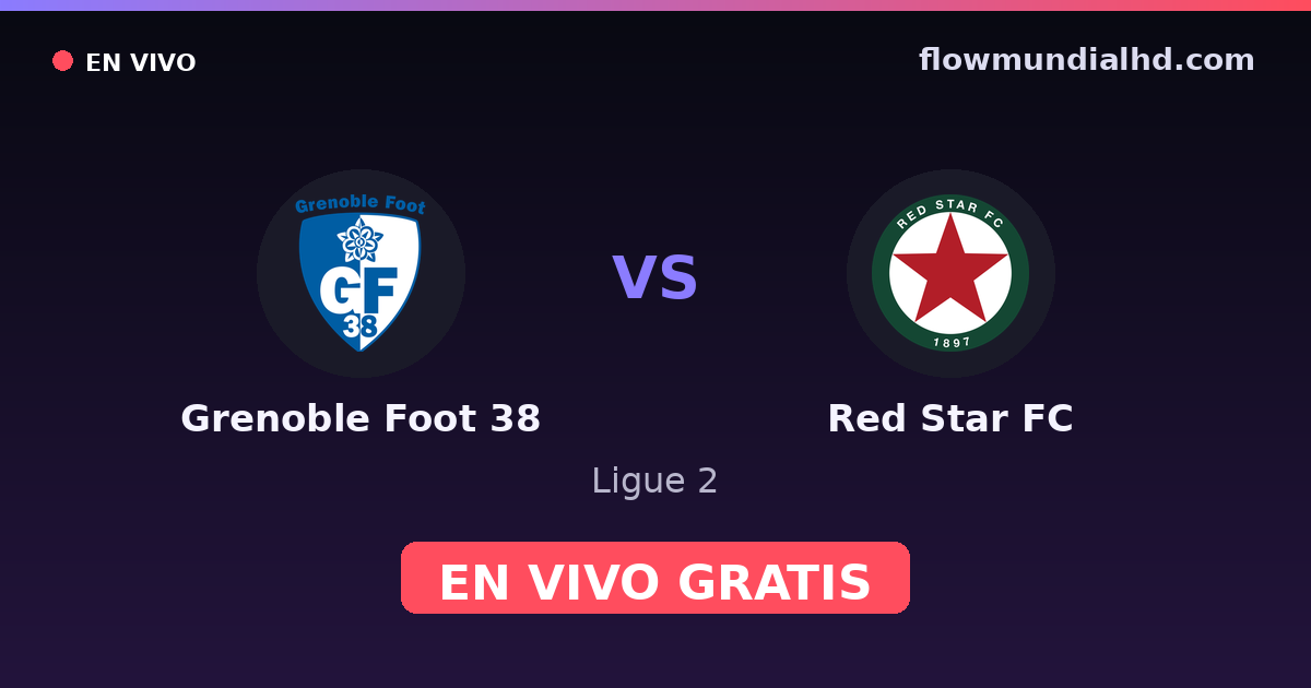 Grenoble Foot 38 vs Red Star FC — Ligue 2 · historial y dónde ver en vivo gratis en FlowMundial HD