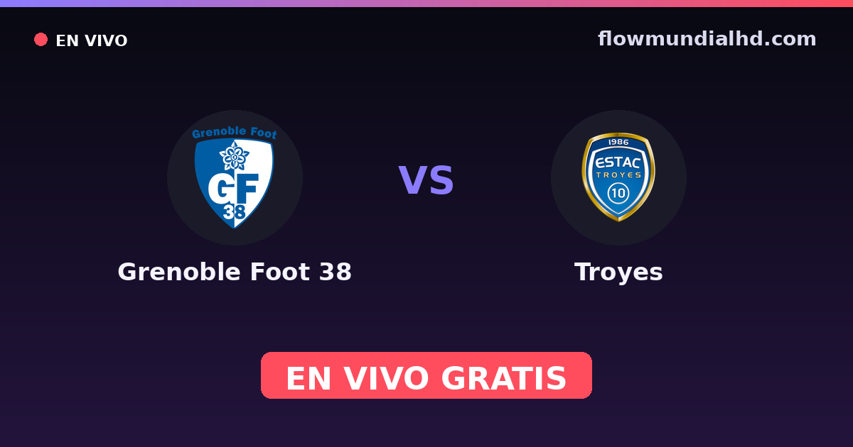 Grenoble Foot 38 vs Troyes — Amistosos de clubes, Ligue 2 · historial y dónde ver en vivo gratis en FlowMundial HD