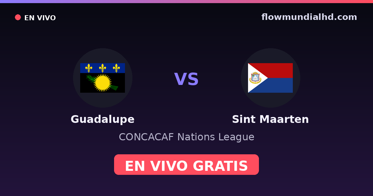 Guadalupe vs Sint Maarten — CONCACAF Nations League · historial y dónde ver en vivo gratis en FlowMundial HD