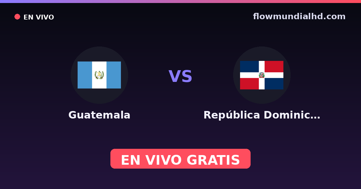 Guatemala vs República Dominicana — Eliminatorias CONCACAF al Mundial, Amistosos Internacionales · historial y dónde ver en vivo gratis en FlowMundial HD