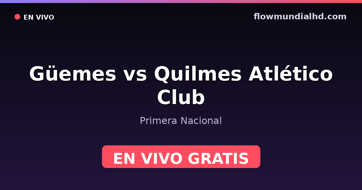 Güemes vs Quilmes Atlético Club — Primera Nacional · histórico e onde assistir ao vivo grátis na FlowMundial HD