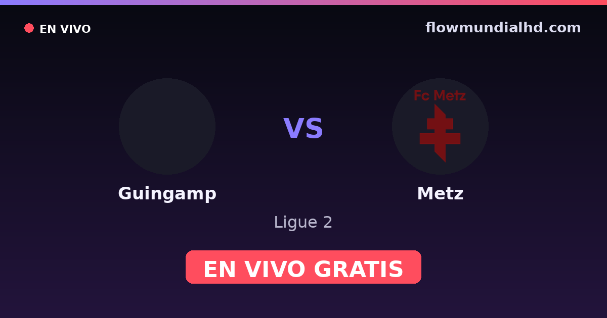 Guingamp vs Metz — Ligue 2 · historial y dónde ver en vivo gratis en FlowMundial HD