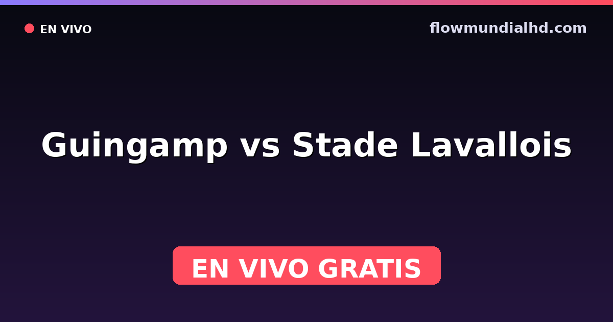 Guingamp vs Stade Lavallois — Coupe de France, Ligue 2 · historial y dónde ver en vivo gratis en FlowMundial HD