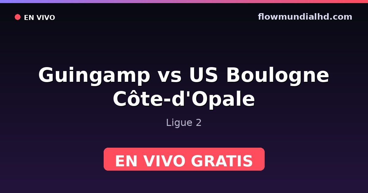 Guingamp vs US Boulogne Côte-d'Opale — Ligue 2 · historial y dónde ver en vivo gratis en FlowMundial HD