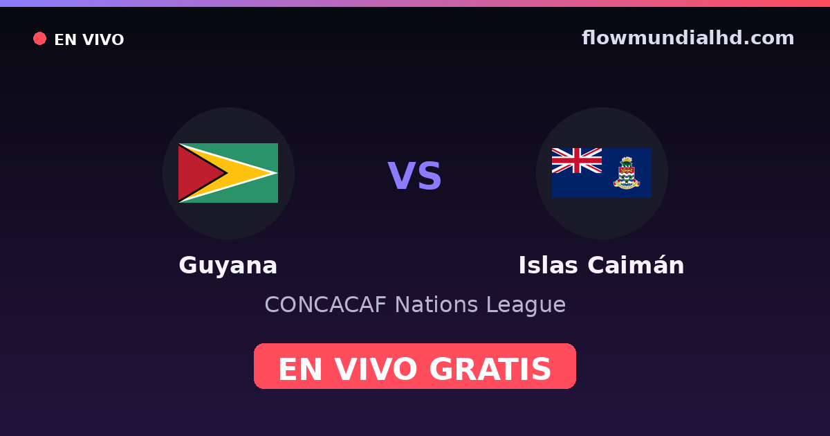 Guyana vs Islas Caimán — CONCACAF Nations League · historial y dónde ver en vivo gratis en FlowMundial HD