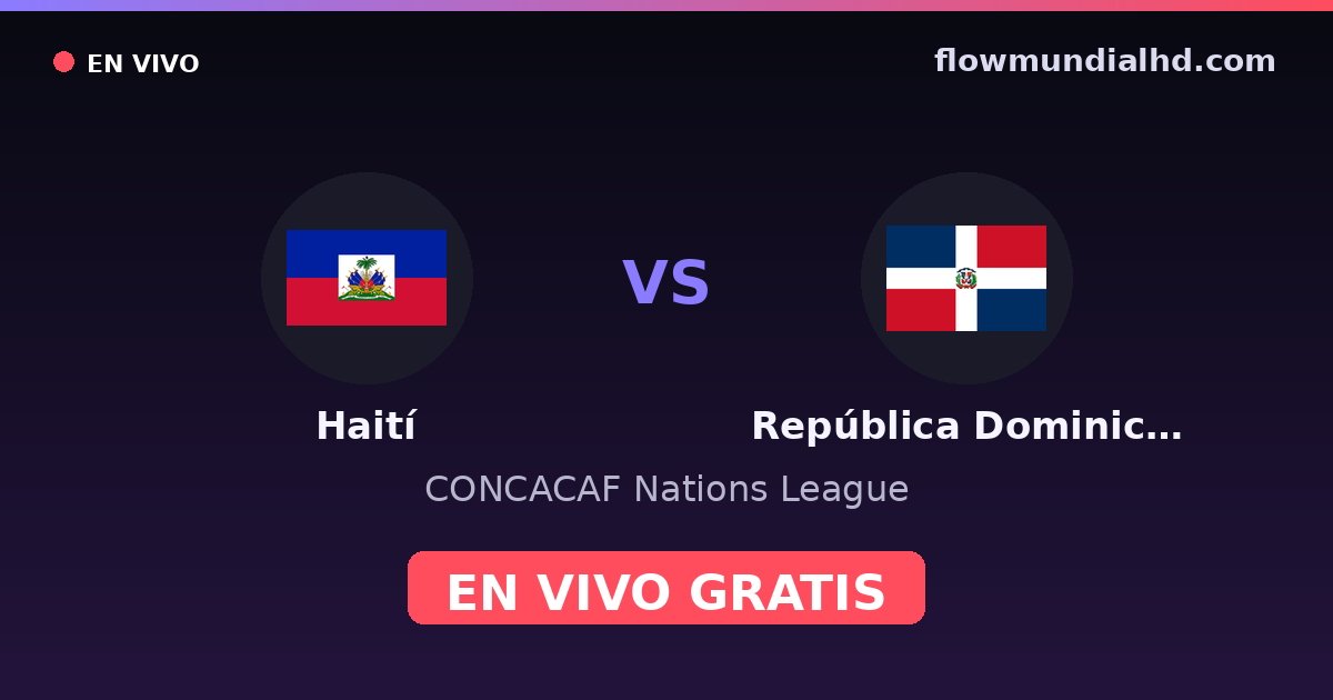 Haití vs República Dominicana — CONCACAF Nations League · head-to-head and where to watch live free on FlowMundial HD