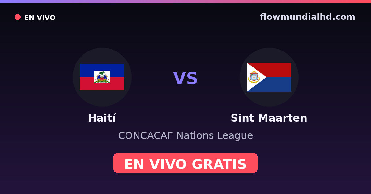 Haití vs Sint Maarten — CONCACAF Nations League, Otras competiciones · historial y dónde ver en vivo gratis en FlowMundial HD