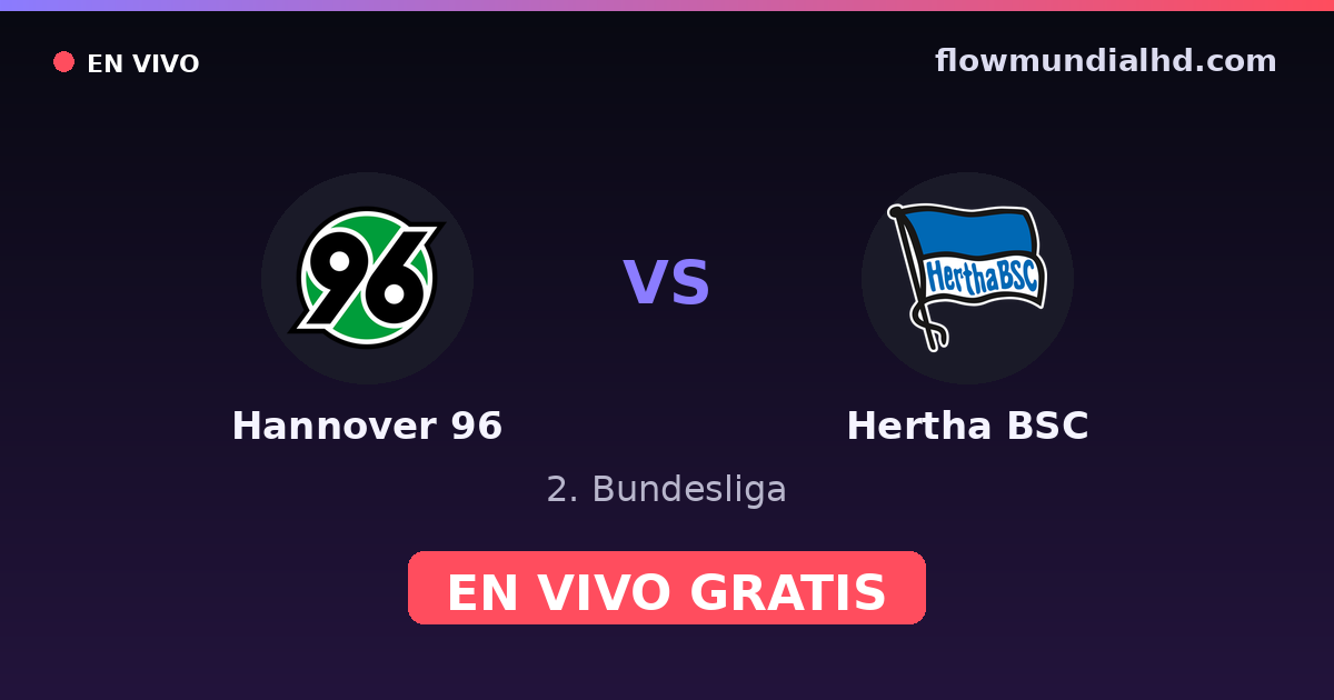 Hannover 96 vs Hertha BSC — 2. Bundesliga · historial y dónde ver en vivo gratis en FlowMundial HD