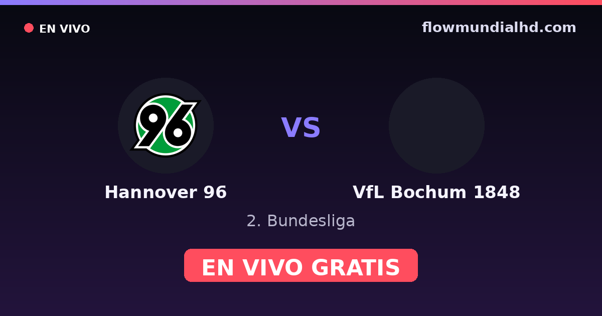 Hannover 96 vs VfL Bochum 1848 — 2. Bundesliga · historial y dónde ver en vivo gratis en FlowMundial HD