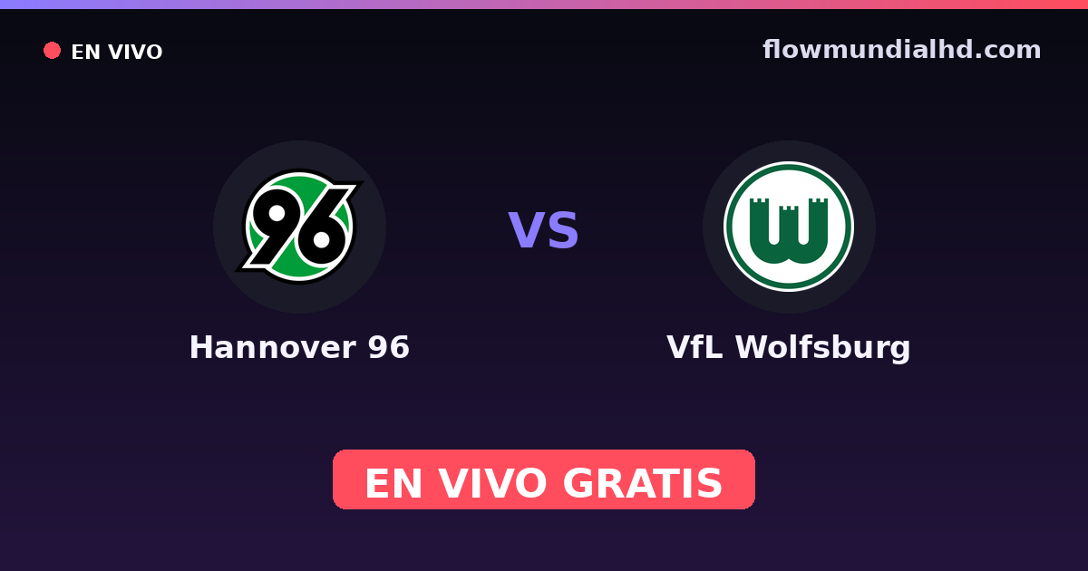 Hannover 96 vs VfL Wolfsburg — Amistosos de clubes, 2. Bundesliga · historial y dónde ver en vivo gratis en FlowMundial HD