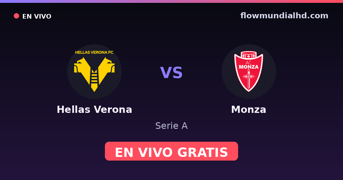 Hellas Verona vs Monza — Serie A · historial y dónde ver en vivo gratis en FlowMundial HD