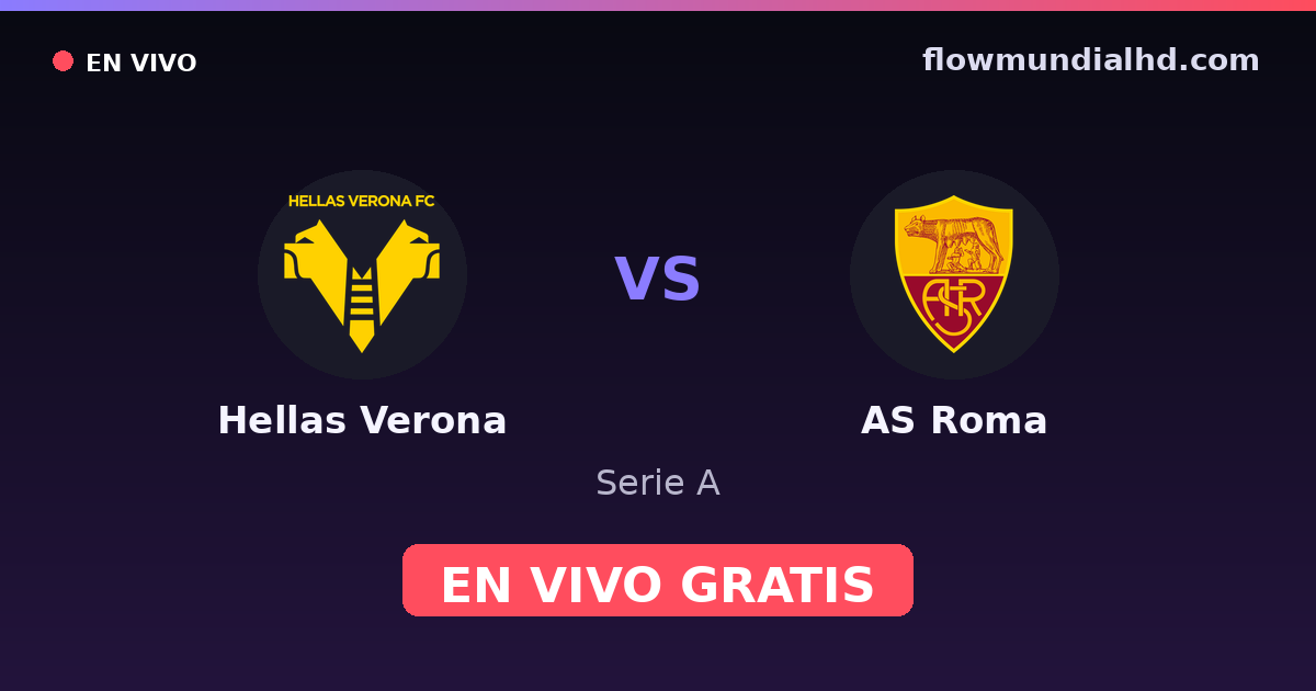 Hellas Verona vs AS Roma — Serie A · historial y dónde ver en vivo gratis en FlowMundial HD
