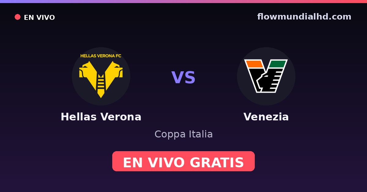 Hellas Verona vs Venezia — Coppa Italia, Serie A · historial y dónde ver en vivo gratis en FlowMundial HD