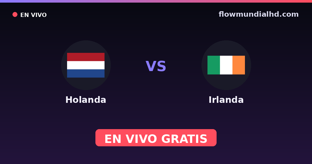 Holanda vs Irlanda — Clasificacion Eurocopa, Amistosos Internacionales · historial y dónde ver en vivo gratis en FlowMundial HD