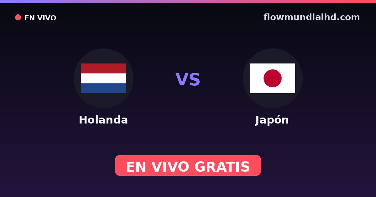 Holanda vs Japón — Mundial · historial y dónde ver en vivo gratis en FlowMundial HD