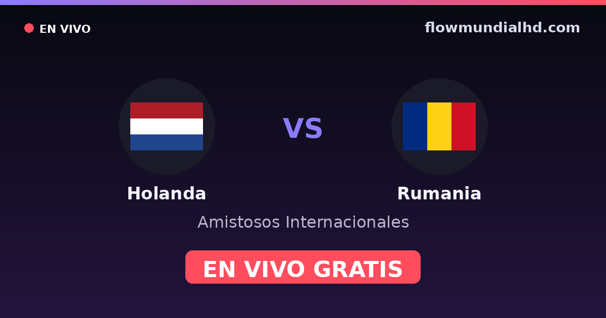 Pays-Bas vs Roumanie — Matchs amicaux internationaux, Qualifications UEFA · historique et où regarder en direct gratuitement sur FlowMundial HD