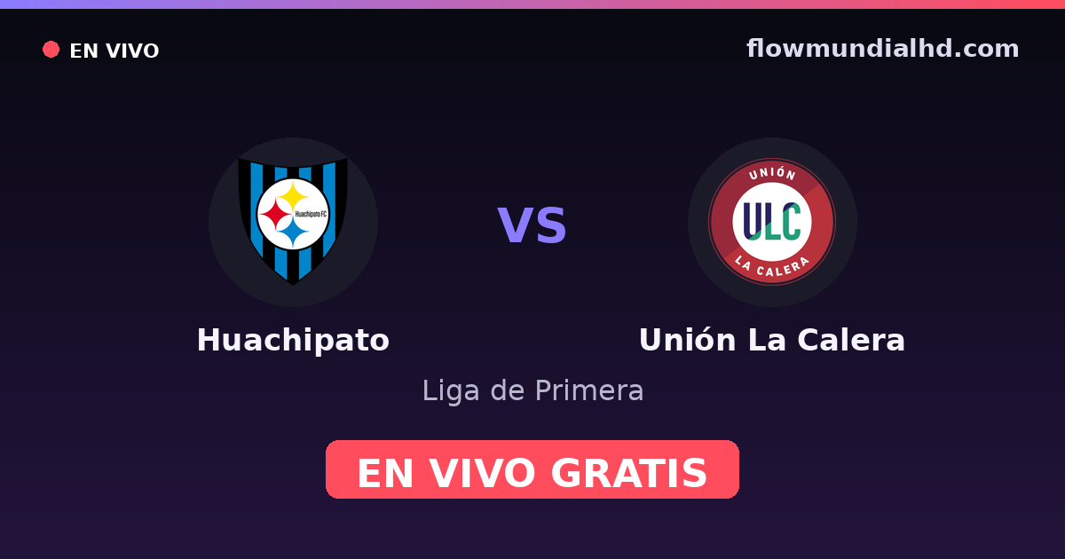 Huachipato vs Unión La Calera — Liga de Primera · historial y dónde ver en vivo gratis en FlowMundial HD