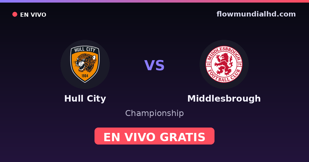 Hull City vs Middlesbrough — Championship · historial y dónde ver en vivo gratis en FlowMundial HD